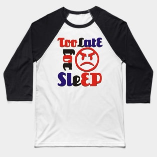 too late for sleep Baseball T-Shirt